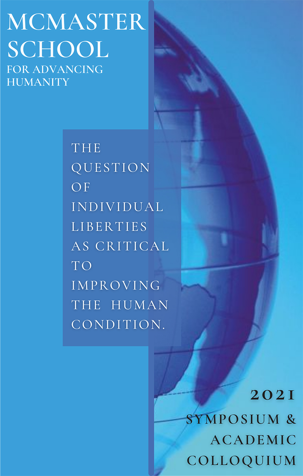 Blue image with a half globe and the text: McMaster School for Advancing Humanity: The question of individual liberties as critical to improving the human condition; 2021 symposium & academic colloquium